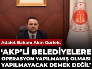 akin-gurlek-akpli-belediyelere-operasyon-yapilmamis-olmasi-yapilmayacak-anlamina-gelmiyor-LT4dvEd5