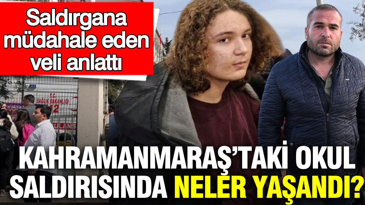 Kahramanmaraş’taki Okul Saldırısında Şok Anlar: Veli Olayı Anlattı