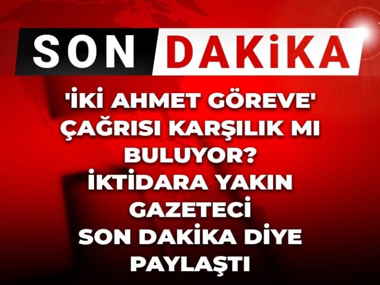 son-dakika-iki-ahmet-goreve-cagrisi-karsilik-mi-buluyor-iktidara-yakin-gazeteci-son-QrtRvnfZ