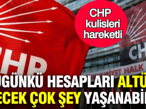 Chp kulisleri hareketli bugunku hesaplari altust edecek cok sey yasanabilir iddiasi XqHNNppt